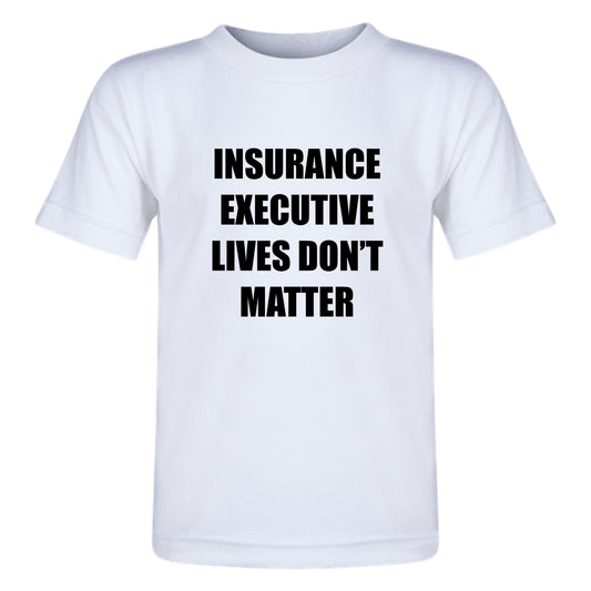 Insurance executive lives don't matter - short sleeve t-shirt